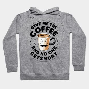 Give Me The Coffee And No One Gets Hurt. Coffee Hoodie